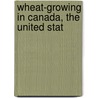 Wheat-Growing In Canada, The United Stat door Rutter
