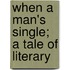 When A Man's Single; A Tale Of Literary