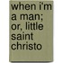 When I'm A Man; Or, Little Saint Christo