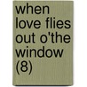 When Love Flies Out O'The Window (8) by Leonard Merrick