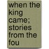 When The King Came; Stories From The Fou