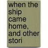 When The Ship Came Home, And Other Stori by J. W. Dungey