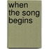 When The Song Begins