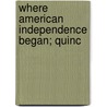 Where American Independence Began; Quinc door Daniel Munro Wilson