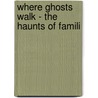 Where Ghosts Walk - The Haunts Of Famili door Marion Harland