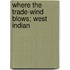 Where The Trade-Wind Blows; West Indian