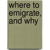 Where To Emigrate, And Why by Frederick Bartlett Goddard