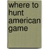 Where To Hunt American Game