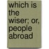 Which Is The Wiser; Or, People Abroad