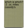 Which Is Which?  2 ; Or, Miles Cassidy's by Robert Barnabas Brough