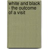 White And Black - The Outcome Of A Visit door Sir George Campbell