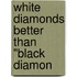 White Diamonds Better Than "Black Diamon