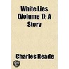 White Lies (Volume 1); A Story door Charles Reade