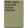 White Nights, And Other Russian Impressi door Arthur Arthur Brown Ruhl