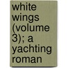White Wings (Volume 3); A Yachting Roman door William Black