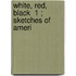 White, Red, Black  1 ; Sketches Of Ameri
