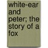 White-Ear And Peter; The Story Of A Fox