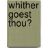 Whither Goest Thou?