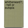 Whitherward?; : Hell Or Eutopia door Victor Branford