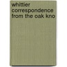 Whittier Correspondence From The Oak Kno door John Greenleaf Whittier