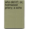 Who Did It?, Or, Holmwood Priory; A Scho door Matthew Adams