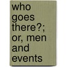 Who Goes There?; Or, Men And Events door William Henry Bogart