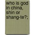 Who Is God In China, Shin Or Shang-Te?;