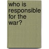Who Is Responsible For The War? door Malcolm MacColl