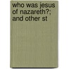 Who Was Jesus Of Nazareth?; And Other St door James A. Robertson