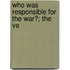 Who Was Responsible For The War?; The Ve