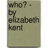 Who? - By Elizabeth Kent
