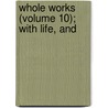 Whole Works (Volume 10); With Life, And door Anacreon James Ussher