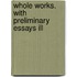 Whole Works. With Preliminary Essays Ill