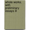 Whole Works. With Preliminary Essays Ill by King of England Alfred