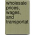Wholesale Prices, Wages, And Transportat