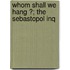 Whom Shall We Hang ?; The Sebastopol Inq
