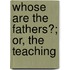 Whose Are The Fathers?; Or, The Teaching