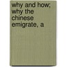 Why And How; Why The Chinese Emigrate, A by Russell Herman Conwell