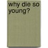 Why Die So Young?