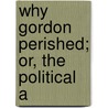 Why Gordon Perished; Or, The Political A door Alexander MacDonald