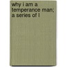 Why I Am A Temperance Man; A Series Of L by Thurlow Weed Brown