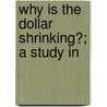Why Is The Dollar Shrinking?; A Study In door Irving Fisher