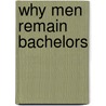Why Men Remain Bachelors door Lillian Bell
