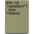 Why Not "Russellism"?; : Alias "Millenni