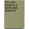 Why She Became A Spiritualist; Twelve Le by Abby Ann Judson