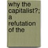 Why The Capitalist?; A Refutation Of The