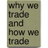 Why We Trade And How We Trade