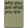 Why You Are What You Are by Georges Henri Le Barr