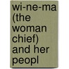 Wi-Ne-Ma (The Woman Chief) And Her Peopl by Meacham
