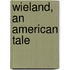 Wieland, An American Tale